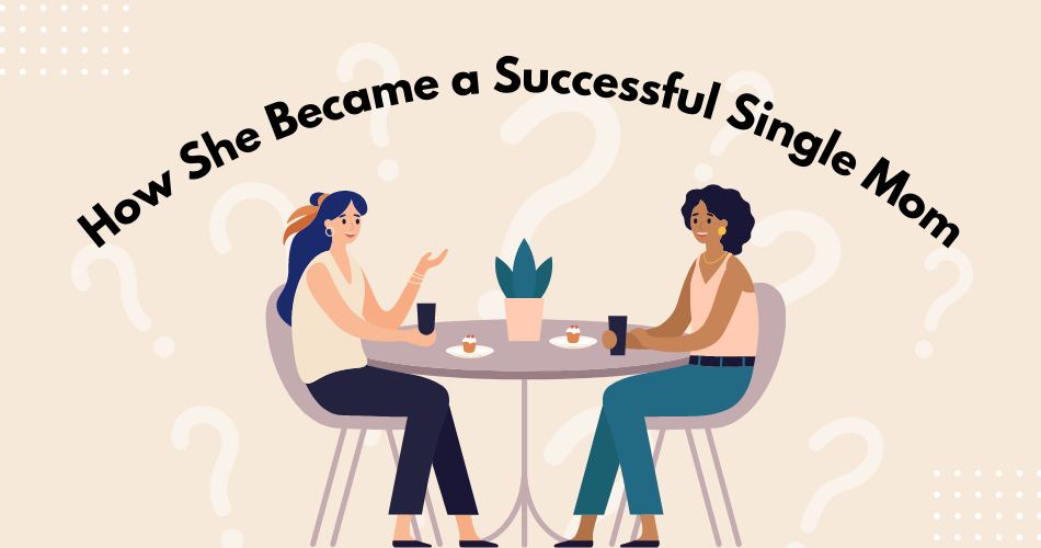How she became a successful single mom